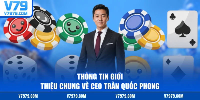 Thông tin giới thiệu chung về CEO Trần Quốc Phong